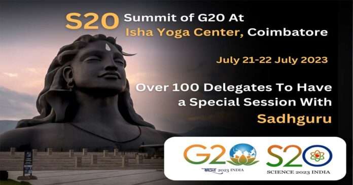 The Science-20 (S20) summit of G20 will begin tomorrow at the Isha Yoga Center in Coimbatore with more than 100 delegates including academicians and scientists from 20 countries; Sadhguru's special meeting with more than 100 delegates Preparations are complete